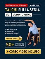 TAI CHI SULLA SEDIA PER UOMINI OVER 60: Allenamenti quotidiani da seduti di 10 minuti per ritrovare forza, ripristinare la mobilità e contrastare ... | Programma di 4 settimane e video tutorial B0GY1JWH51 Book Cover
