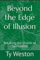 Beyond the Edge of Illusion: Breaking the Chains of Spirituality B0DZVJDQ8C Book Cover