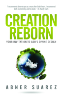 Creation Reborn: Your Invitation to God's Divine Design 1939183502 Book Cover
