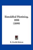 Eisteddfod Ffestiniog, 1898 (1899) 1161020071 Book Cover