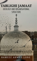 Tablighi Jamaat: Ideology and Organisational Structure B0F1BCB61H Book Cover