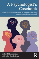 A Psychologist's Casebook: Cases from Practice Used to Support Teaching Mental Health Practitioners 1032755547 Book Cover
