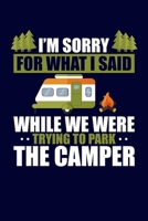 I'm Sorry For What I Said While We Were Trying To Park The Camper: Family Camping Notebook RV Journal for Travelers Note Writing | Camper Fun Memories Record | 120 pages 6x9 1698434529 Book Cover