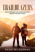 Trailblazers: Discovering the World's Most Breathtaking Hikes 1456658638 Book Cover