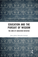 Education and the Pursuit of Wisdom: The Aims of Education Revisited 0367582759 Book Cover