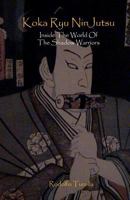 Koka Ryu NinJutsu: Inside the World of the Shadow Warriors 1456470914 Book Cover