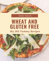 My 365 Yummy Wheat and Gluten Free Recipes: I Love Yummy Wheat and Gluten Free Cookbook! B08JDQ3CHX Book Cover