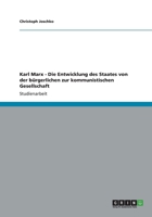 Karl Marx - Die Entwicklung des Staates von der bürgerlichen zur kommunistischen Gesellschaft 3656199655 Book Cover