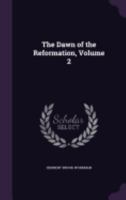 The dawn of the reformation Volume 2 1359910212 Book Cover