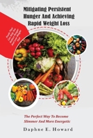 Mitigating persistent hunger And achieving rapid weight loss.: The perfect way to Become slimmer and more energetic B0CTN8YPFQ Book Cover