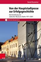 Von Der Hauptstadtposse Zur Erfolgsgeschichte: Die Entstehung Des Judischen Museums Berlin 1971-2001 3525300719 Book Cover