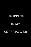 Shopping is my superpower: novelty notebook 6"x9" 1674153414 Book Cover