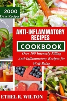 ANTI-INFLAMMATORY RECIPES COOKBOOK: Over 100 Intensely Filling Anti-Inflammatory Recipes for Well-Being B0CSRTHZBR Book Cover