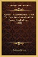 Spinoza's Neuentdeckter Tractat Von Gott, Dem Menschen Und Dessen Glckseligkeit 1017964289 Book Cover