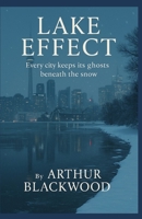 Lake Effect: Every city keeps its ghosts beneath the snow B0GBBQPT49 Book Cover