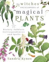 The Witches' Encyclopedia of Magical Plants: History, Folklore, Correspondences, and Spells 0738775487 Book Cover