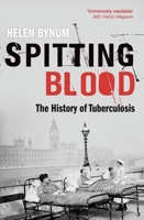 Spitting Blood: The History of Tuberculosis 0198727518 Book Cover