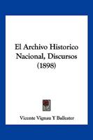 El Archivo Historico Nacional, Discursos (1898) 1161149910 Book Cover