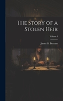 The Story of a Stolen Heir; Volume I 1022087878 Book Cover