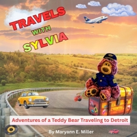 Travels With Sylvia: Adventures of a Teddy Bear Traveling to Detroit B0GK7QTLD9 Book Cover