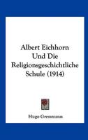 Albert Eichhorn Und Die Religionsgeschichtliche Schule (1914) 1172592799 Book Cover