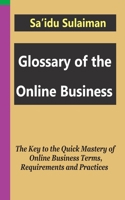 Glossary of the Online Business: The Key to the Quick Mastery of Online Business Terms, Requirements and Practices B08BWGWKF7 Book Cover