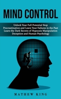 Mind Control: Unlock Your Full Potential Stop Procrastination and Leave Your Failures in the Past (Learn the Dark Secrets of Hypnosi 199876995X Book Cover
