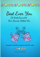 Best Ever You: 52 Week Journal to Your Bravest, Boldest You 1716888689 Book Cover
