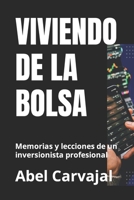 VIVIENDO DE LA BOLSA: Memorias y lecciones de un inversionista profesional 1729117821 Book Cover