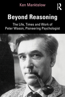 Beyond Reasoning: The Life, Times and Work of Peter Wason, Pioneering Psychologist 0367645742 Book Cover