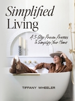Simplified Living: A 3-Step Proven Process to Simplify Your Home B0G1JT66BX Book Cover