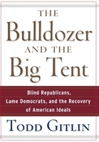 The Bulldozer and the Big Tent: Blind Republicans, Lame Democrats, and the Recovery of American Ideals 0471748536 Book Cover