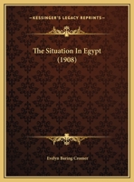 The Situation In Egypt: Address Delivered To The Eighty Club On December 15, 1908... 1277595518 Book Cover