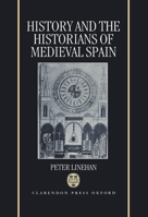 History and the Historians of Medieval Spain 0198219458 Book Cover