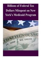 Billions of Federal Tax Dollars Misspent on New York's Medicaid Program 1502518732 Book Cover