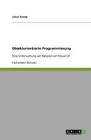 Objektorientierte Programmierung: Eine Untersuchung am Beispiel von Visual C# 3640809866 Book Cover