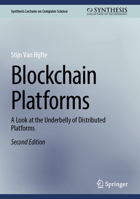 Blockchain Platforms: A Look at the Underbelly of Distributed Platforms (Synthesis Lectures on Computer Science) 3032009782 Book Cover