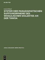 System Der Paradigmatischen Suffixmorpheme Des Wogulischen Dialektes an Der Tawda 3111001571 Book Cover