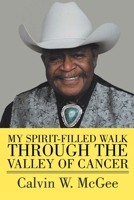 My Spirit-filled Walk Through the Valley of Cancer 1098021126 Book Cover