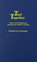 Tied Together: Topics and Thoughts for Introducing Children's Books 0810812932 Book Cover