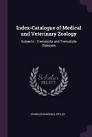 Index-Catalogue of Medical and Veterinary Zoology: Subjects: Trematoda and Trematode Diseases... 127281629X Book Cover