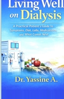 Living Well on Dialysis: A Practical Patient’s Guide to Symptoms, Diet, Labs, Medications, and What Comes Next B0GQBQ18Q9 Book Cover