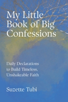 My Little Book of Big Confessions: Daily Declarations to Build Timeless, Unshakable Faith B0GQB7QC6R Book Cover