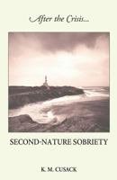 After the Crisis...Second-Nature Sobriety 0615433014 Book Cover