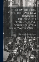 Reise um die Erde. Ausgeführt auf dem Königlich Preussischen Seehandlungs-Schiffe Prinzess Louise, Zweiter Theil 1022687263 Book Cover