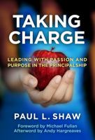 Taking Charge: Leading with Passion and Purpose in the Principalship 0807752908 Book Cover