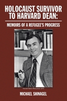 Holocaust Survivor to Harvard Dean: Memoirs of a refugee's progress 1524509604 Book Cover