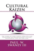 Cultural Kaizen: The story of how simple concepts can transform an organizations culture, engagement and bottom-line. 1475284519 Book Cover