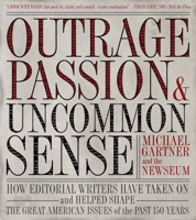 Outrage, Passion, and Uncommon Sense: How Editorial Writers Have Taken On and Helped Shape the Great American Issues o f the Past 150 Years 0792241975 Book Cover