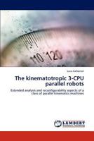 The kinematotropic 3-CPU parallel robots: Extended analysis and reconfigurability aspects of a class of parallel kinematics machines 3659134902 Book Cover